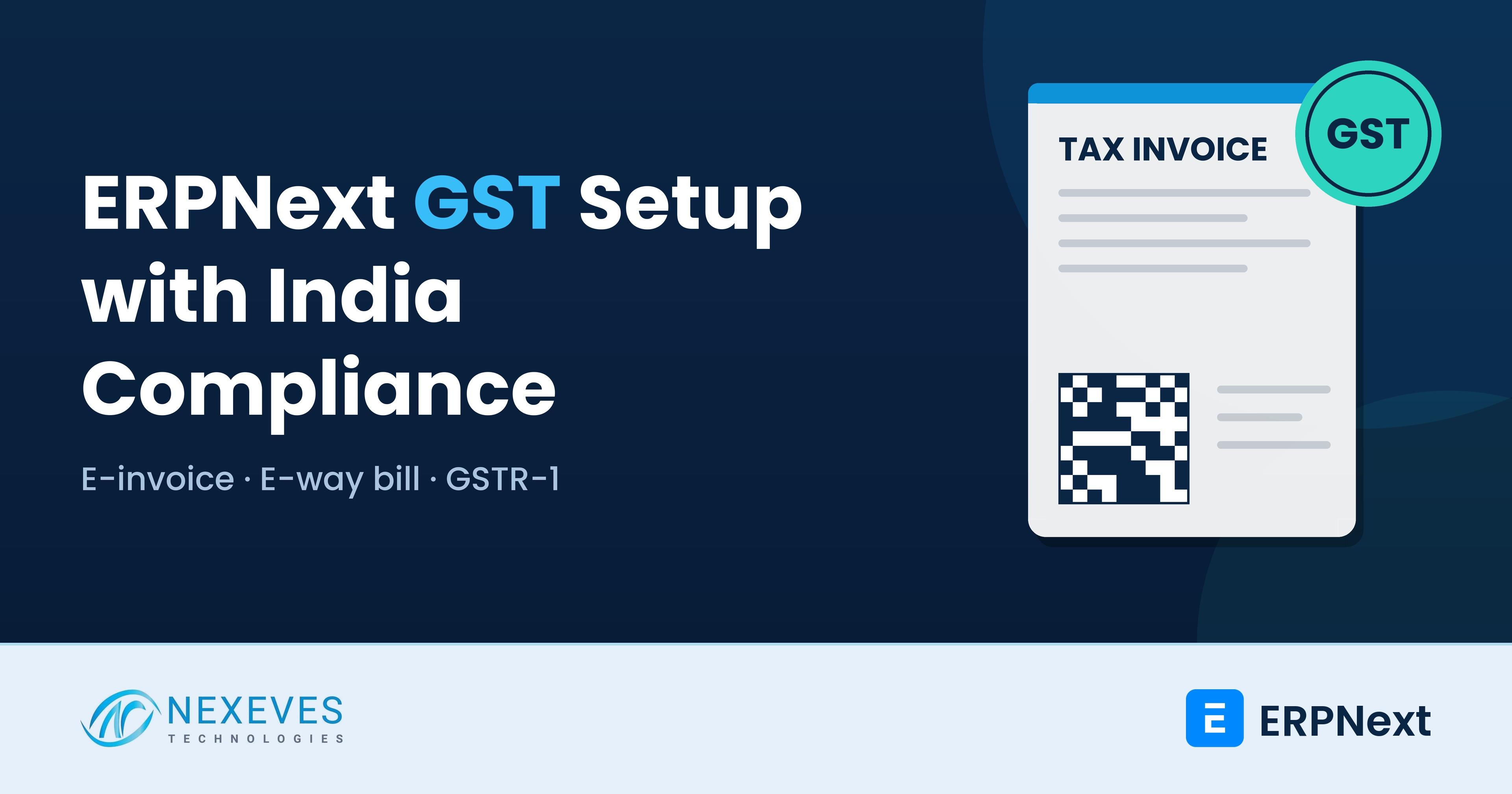 ERPNext GST setup with the India Compliance app: tax invoice with e-invoice QR code, e-way bill and GSTR-1